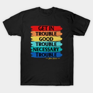 Get In Trouble Good Trouble Necessary Trouble T-Shirt